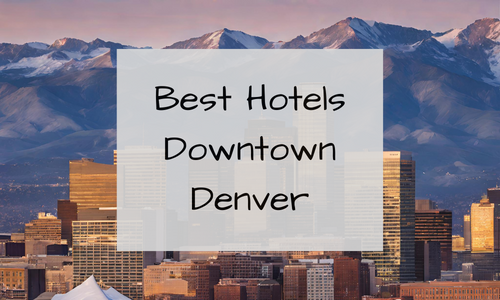 Best Downtown Denver Hotels